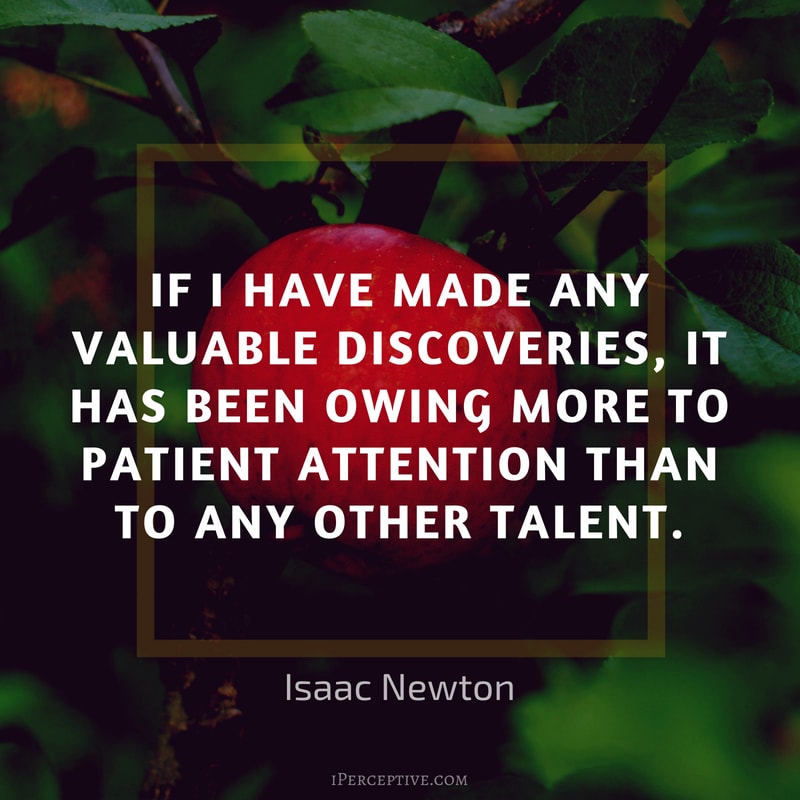 Isaac Newton Quote: If I have made any valuable discoveries, it has been owing more to patient attention than to any other talent. 