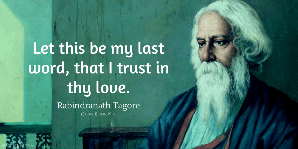 Rabindranath Tagore Quote: Let this be my last word, that I trust in thy love.