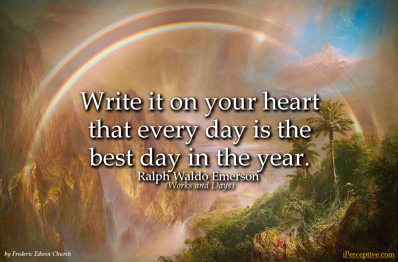 Ralph Waldo Emerson Uplifting Quote: Write it on your heart that every day ...