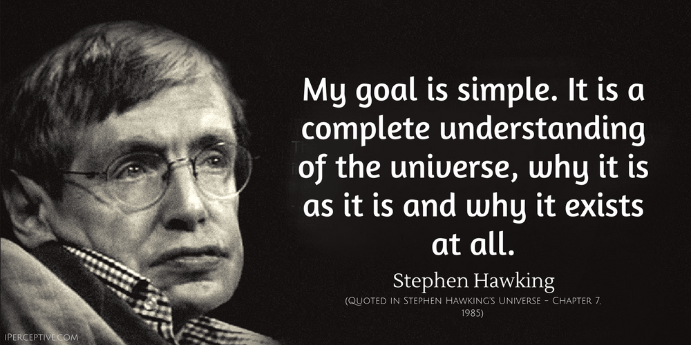 Stephen Hawking Quote: My goal is simple. It is a complete understanding of the universe... 