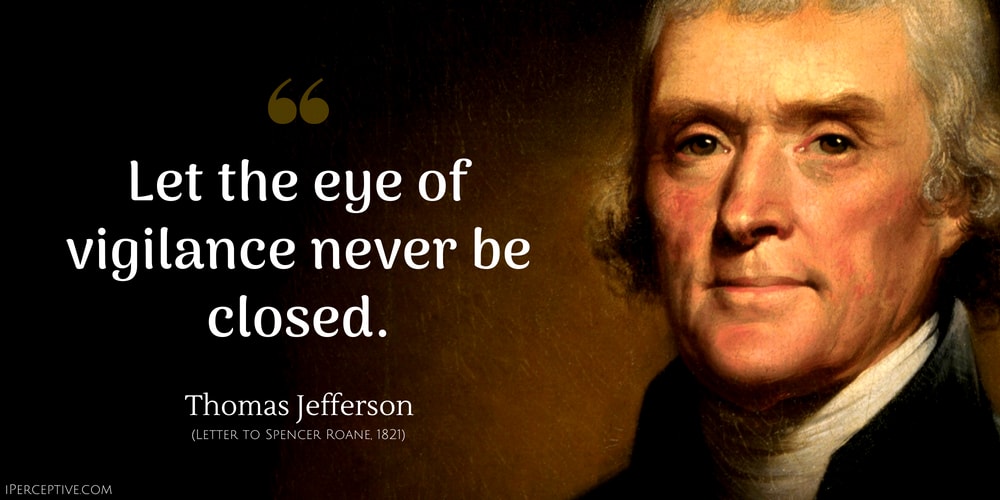 Thomas Jefferson Quote: Let the eye of vigilance never be closed..