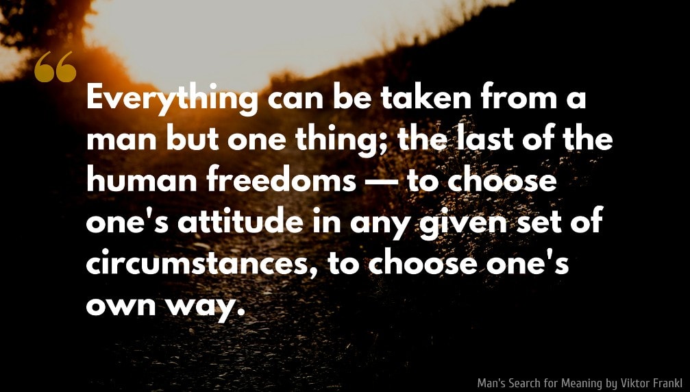 Viktor Frankl Quote: Everything can be taken from a man but one thing; the last of the human freedoms — to choose one's attitude in any given set of circumstances, to choose one's own way.
