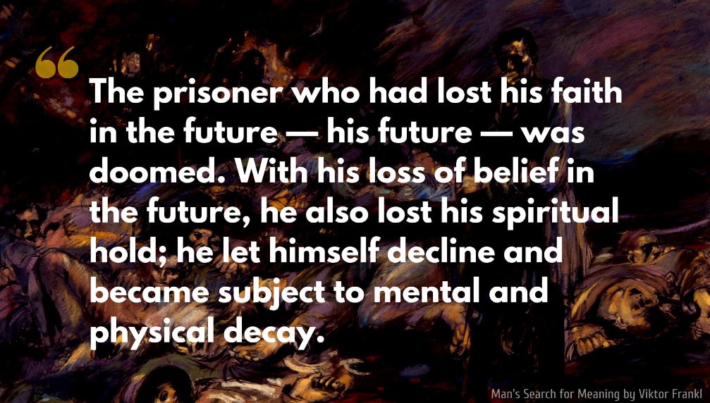 Viktor Frankl Quote: The prisoner who had lost his faith in the future — his future — was doomed. With his loss of belief in the future, he also lost his spiritual hold; he let himself decline and became subject to mental and physical decay.