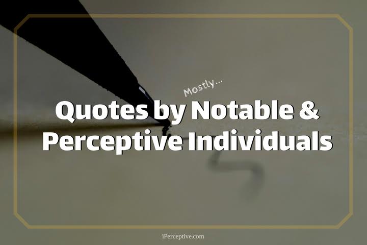 Quotes by Notable and Perceptive Individuals