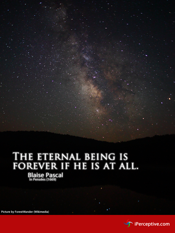 The eternal being is forever if... Quote by Blaise Pascal