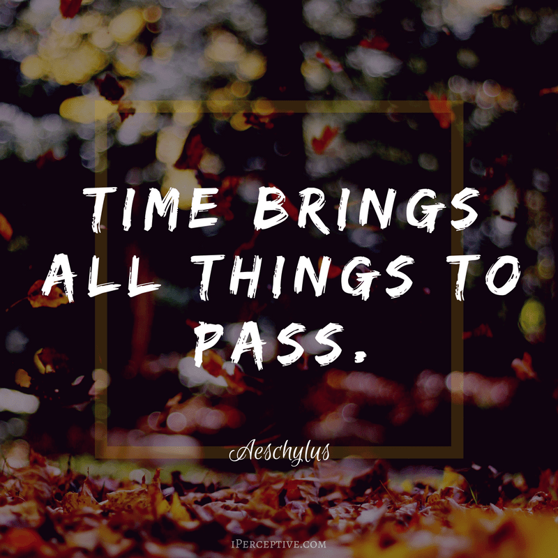 Aeschylus Quote: Time brings all things to pass