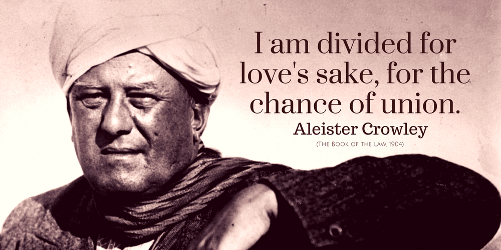 Aleister Crowley Quote: I am divided for love's sake, for the chance of union