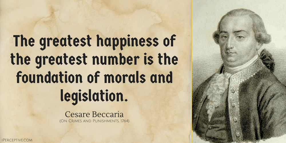 Cesare Beccaria Quote: The greatest happiness of the greatest number is the foundation.