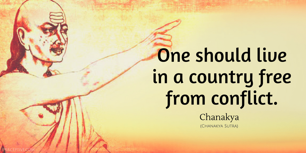 Chanakya Quote: One should live in a country free from conflict.