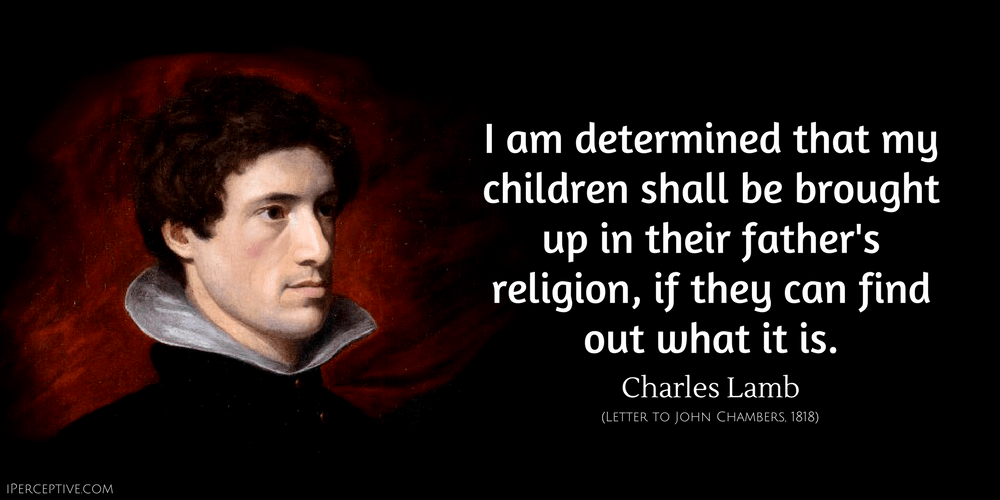 Charles Lamb Quote: I am determined that my children shall be brought up in their father's religion, if they can find out what it is.