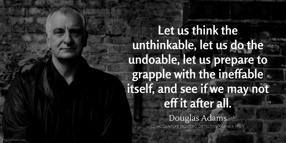 Douglas Adams Quote: Let us think the unthinkable, let us do the undoable, let us prepare to grapple...