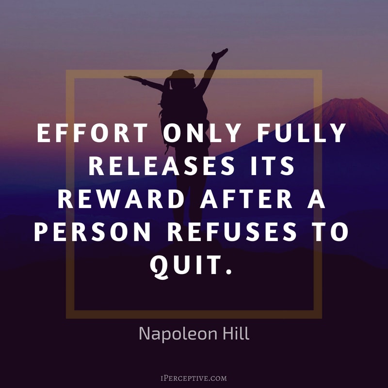 Napoleon Hill Quote on Effort: Effort only fully releases its reward after a person refuses to quit.