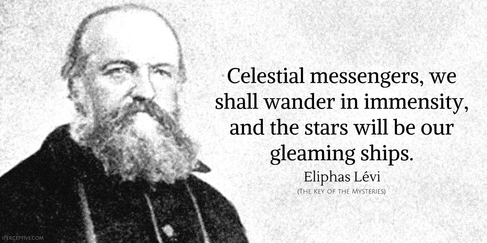 Eliphas Levi Quote: Celestial messengers, we shall wander in immensity, and the stars