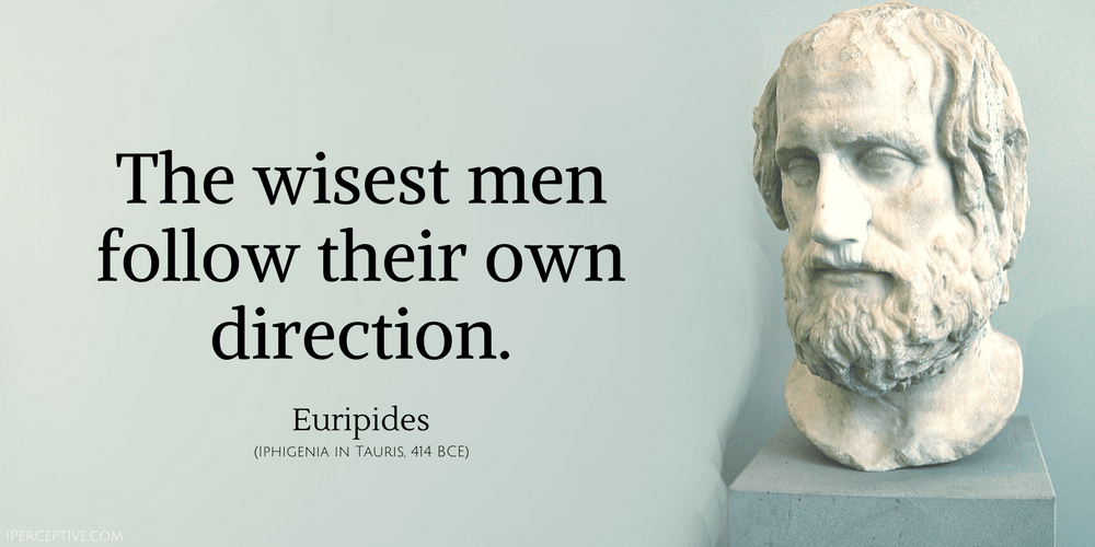 Euripides Quote: The wisest men follow their own direction.