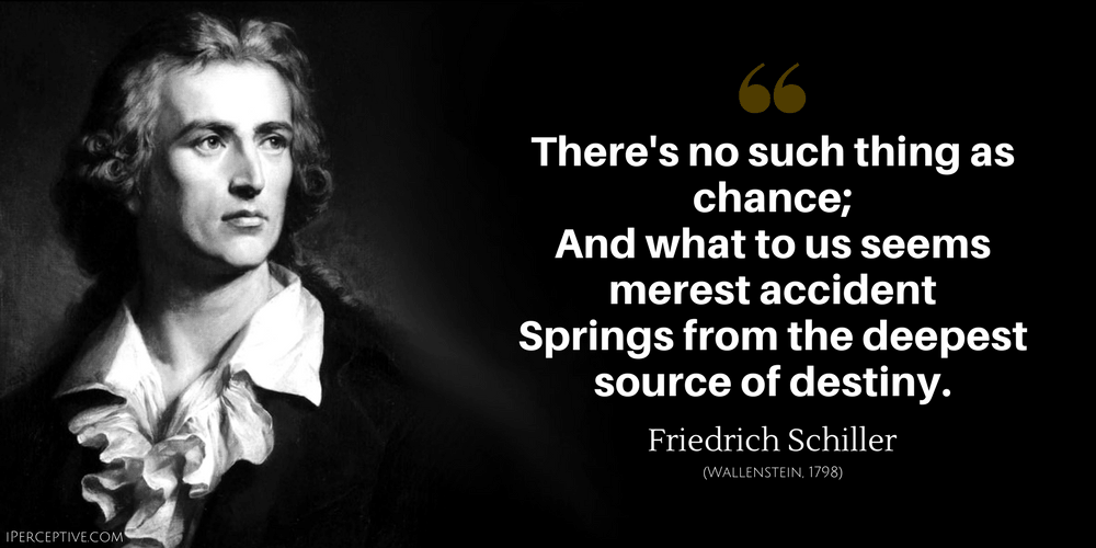 Friedrich Schiller Quote: There's no such thing as chance; and what to us seems merest accident...