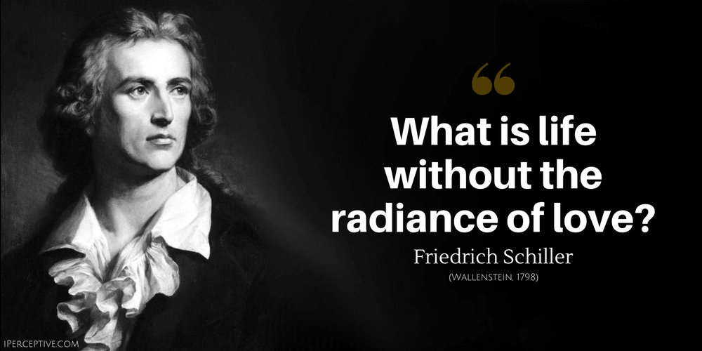 Friedrich Schiller Quote: What is life without the radiance of love?