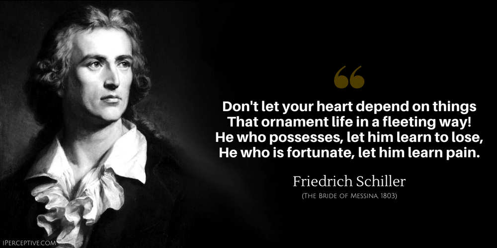 Friedrich Schiller Quote: Don't let your heart depend on things...