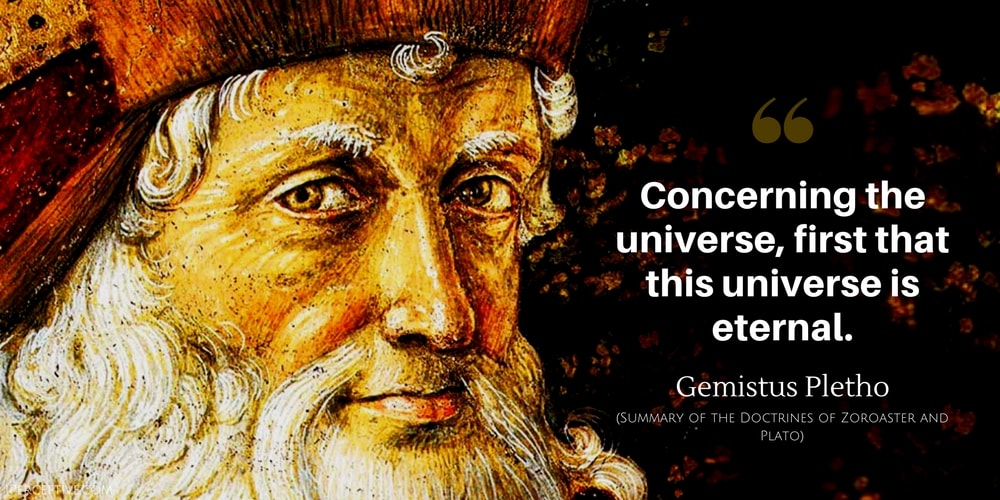 Gemistus Plethon Quote: Concerning the universe, first that this universe is eternal.