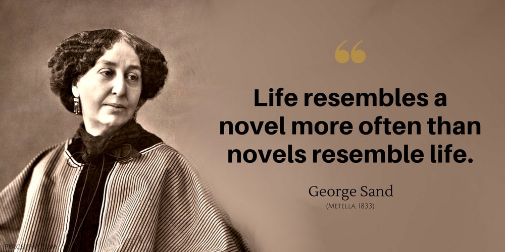 George Sand Quote: Life resembles a novel more often than novels resemble life.