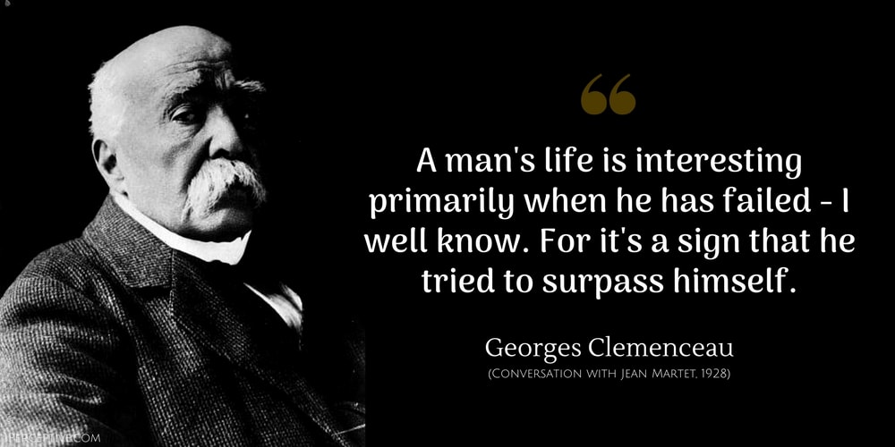 Georges Clemenceau Quote: A man's life is interesting primarily when he has failed - I well know. For it's a sign that he tried to surpass himself.