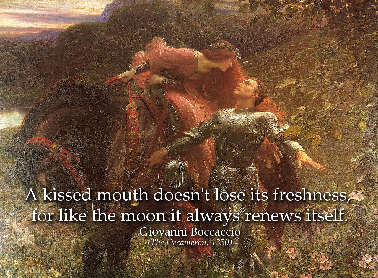 Giovanni Boccaccio Quote: A kissed mouth doesn't lose its freshness, for like...