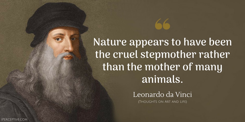 Leonardo da Vinci Quote: Nature appears to have been the cruel stepmother rather than the mother of many animals.