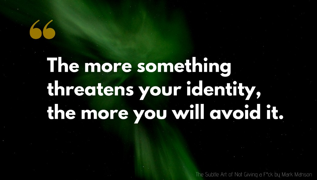 Mark Manson Quote: The more something threatens your identity, the more you will avoid it.