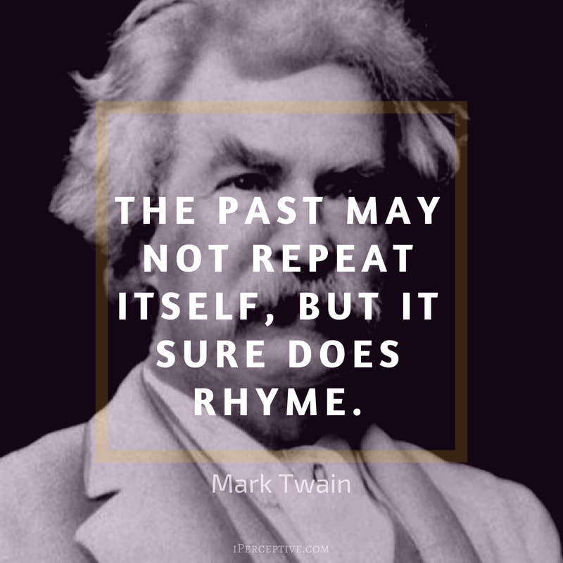 Mark Twain Quote: The past may not repeat itself, but it sure does rhyme.