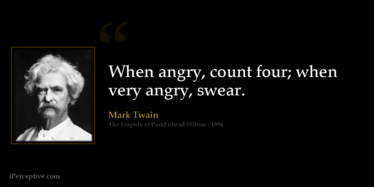 Mark Twain Quote: When angry, count four; when very angry, swear ...